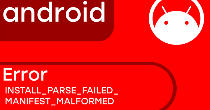 INSTALL_PARSE_FAILED_MANIFEST_MALFORMED